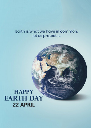 Image of Earth with text 'Earth is what we have in common, let us protect it.' and 'Happy Earth Day 22 April'