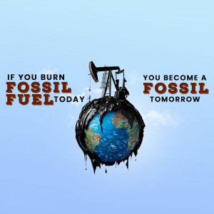 Illustration of Earth covered in oil with the text 'If you burn fossil fuel today, you become a fossil tomorrow'.