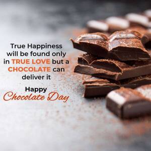 Pile of chocolate pieces with text 'True Happiness will be found only in TRUE LOVE but a CHOCOLATE can deliver it' and 'Happy Chocolate Day'