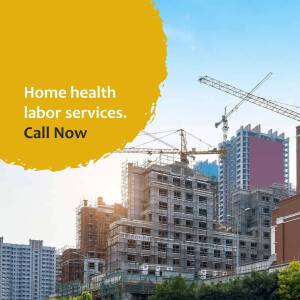 Image depicting a construction site with text overlay promoting home health labor services.