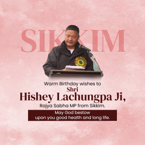 Image of Hishey Lachungpa Ji, Rajya Sabha MP from Sikkim, with birthday greetings.