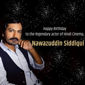 Nawazuddin Siddiqui Birthday Wish Flyer For X