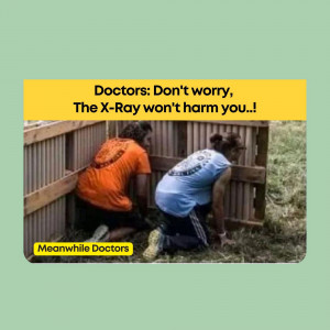Two doctors looking through a fence, with text overlay saying 'Doctors: Don't worry, The X-Ray won't harm you..!' and 'Meanwhile Doctors'