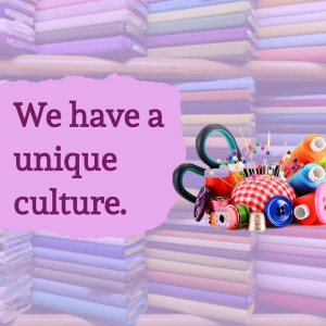 Stack of colorful fabrics with sewing supplies and text 'We have a unique culture'.