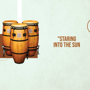 Four conga drums with the text 'Staring Into The Sun'