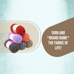 A stack of colorful yarn balls with text 'Yarn and *Brand Name* - The Fabric of Life!'
