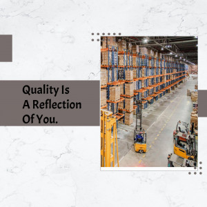 Interior view of a large warehouse with shelves and forklifts, with text overlay 'Quality Is A Reflection Of You.'