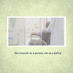 A healthcare worker assisting a patient in a wheelchair with the text 'Get insured. As a person, not as a policy.'