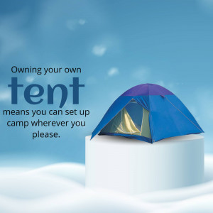 Blue tent on a white pedestal with text 'Owning your own tent means you can set up camp wherever you please.'