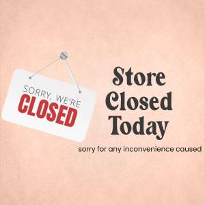 A sign saying 'Sorry, We're Closed' with the text 'Store Closed Today' and an apology for any inconvenience.