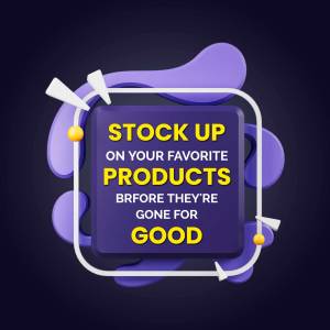 Graphic design with text 'Stock Up on Your Favorite Products Before They're Gone For Good'