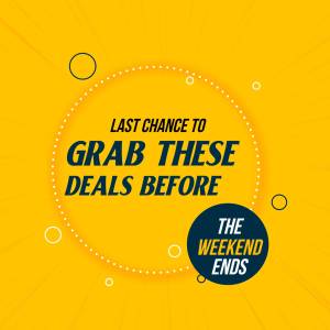 Yellow promotional graphic with text 'Last Chance to Grab These Deals Before The Weekend Ends'