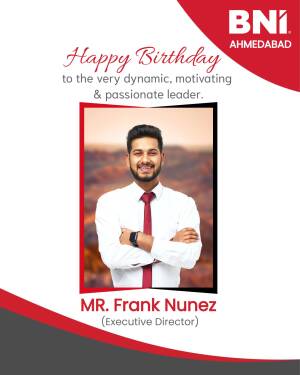 Birthday greeting for Mr. Frank Nunez, Executive Director of BNI Ahmedabad