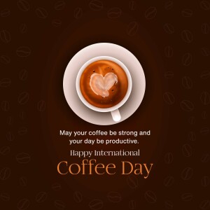 A cup of coffee with a heart-shaped latte art on a coffee bean patterned background with text 'May your coffee be strong and your day be productive. Happy International Coffee Day'