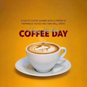 A cup of coffee with latte art on a saucer with text celebrating International Coffee Day.