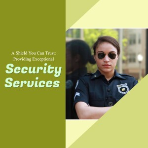 Female security guard in uniform with text 'A Shield You Can Trust: Providing Exceptional Security Services'