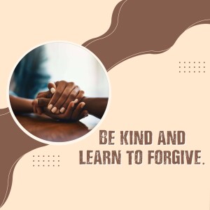 Hands clasped together with text 'Be Kind and Learn to Forgive'