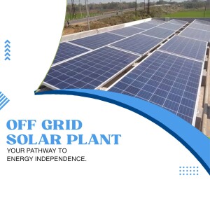 A view of a solar panel installation with text 'Off Grid Solar Plant - Your Pathway to Energy Independence'