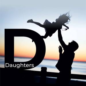 Silhouette of a father lifting his daughter against a sunset backdrop with a large letter 'D' and the word 'Daughters'.