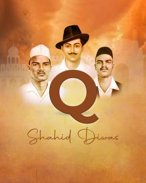 Image depicting Bhagat Singh, Sukhdev, and Rajguru with the letter 'Q' and 'Shaheed Diwas' text.