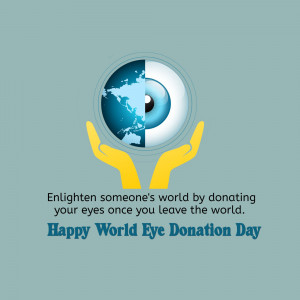 A graphic design for World Eye Donation Day featuring hands holding a globe combined with a human eye symbol, with the text Enlighten someone's world by donating your eyes.